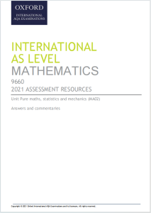 Alevel牛津AQA考试局2021年数学真题答案解析与评分注释下载《2021 International AS Level Mathematics ASSESSMENT RESOURCES Unit MA02: Pure Mathematics, Statistics and Mechanics Answers and commentaries》