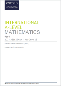 Alevel牛津AQA考试局2021年纯数真题答案解析与评分注释下载《2021 International AS Level Mathematics ASSESSMENT RESOURCES Unit P2: Pure Mathematics (MA03) Answers and commentaries》